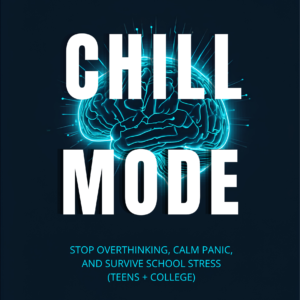 Chill Mode: Stop Overthinking, Calm Panic, and Survive School Stress